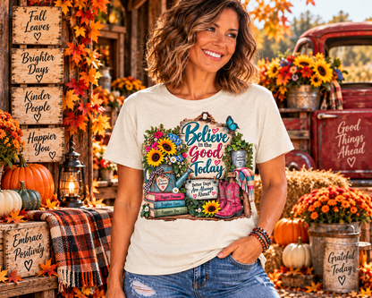 Believe In The Good Today T-Shirt — Floral Inspirational Graphic Tee for Readers & Teachers